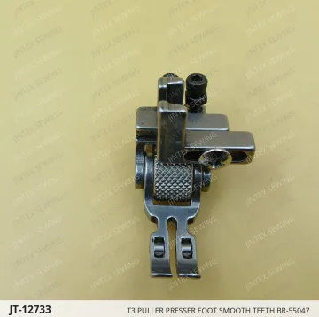 T3 PULLER PRESSER FOOT SMOOTH TEETH BR-55047 — JT-12733 sewing machine spare part