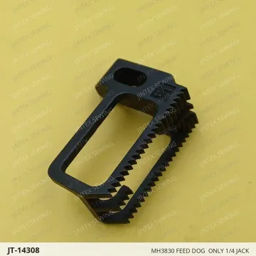 MH3830 FEED DOG  ONLY 1/4 JACK — JT-14308 sewing machine spare part