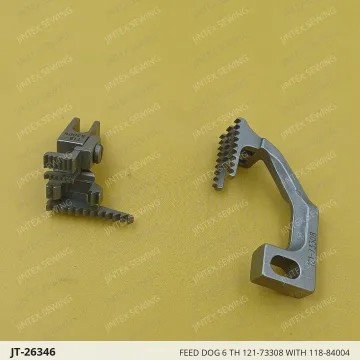 FEED DOG 6 TH 121-73308 WITH 118-84004 — JT-26346 sewing machine spare part