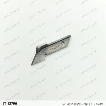 6716UPPER KNIFE KNIFE 118-45807 — JT-13796 sewing machine spare part