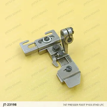 747 PRESSER FOOT P103-3THD LFC — JT-23198 sewing machine spare part