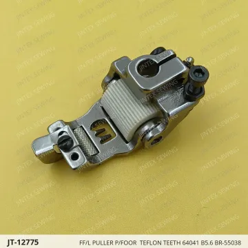 FF/L PULLER P/FOOR  TEFLON TEETH 64041 B5.6 BR-55038 — JT-12775 sewing machine spare part
