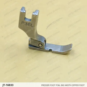 PRESSER FOOT P36L BIG WIDTH ZIPPER FOOT — JT-16833 sewing machine spare part