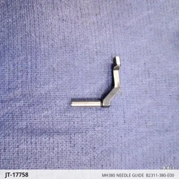 MH380 NEEDLE GUIDE  B2311-380-E00 — JT-17758 sewing machine spare part