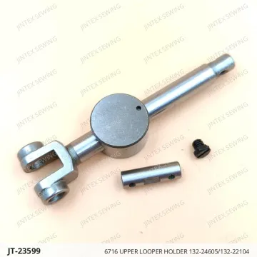 6716 UPPER LOOPER HOLDER 132-24605/132-22104 — JT-23599 sewing machine spare part